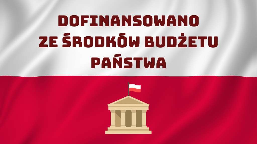DOFINANSOWANO ZE ŚRODKÓW BUDŻETU PAŃSTWA